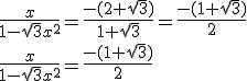 \frac{x}{1-\sqrt 3x^2}=\frac{-(2+\sqrt3)}{1+\sqrt 3}=\frac{-(1+\sqrt3)}{2}\\\frac{x}{1-\sqrt 3x^2}=\frac{-(1+\sqrt3)}{2}